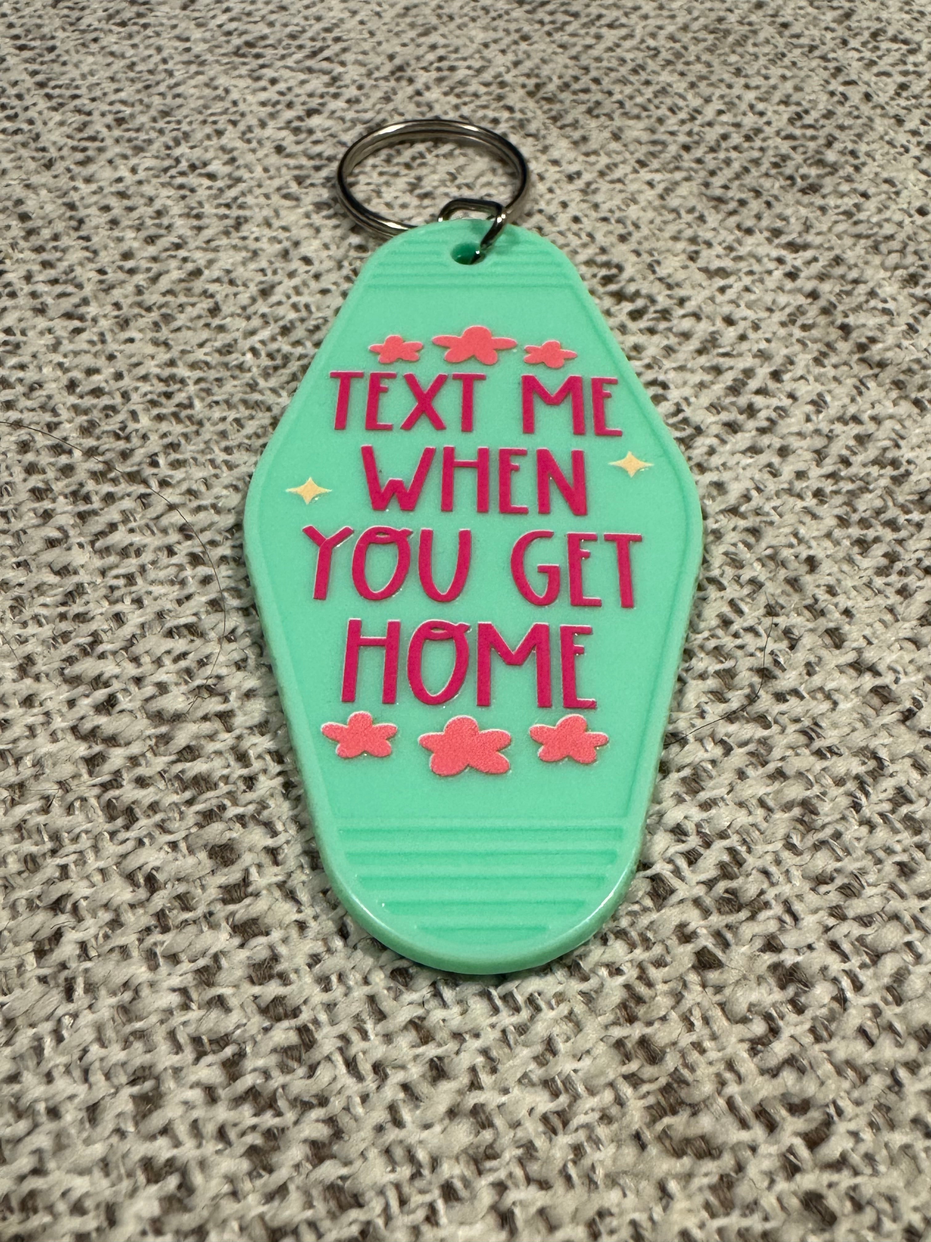 Text Me When You Get Home Keychains