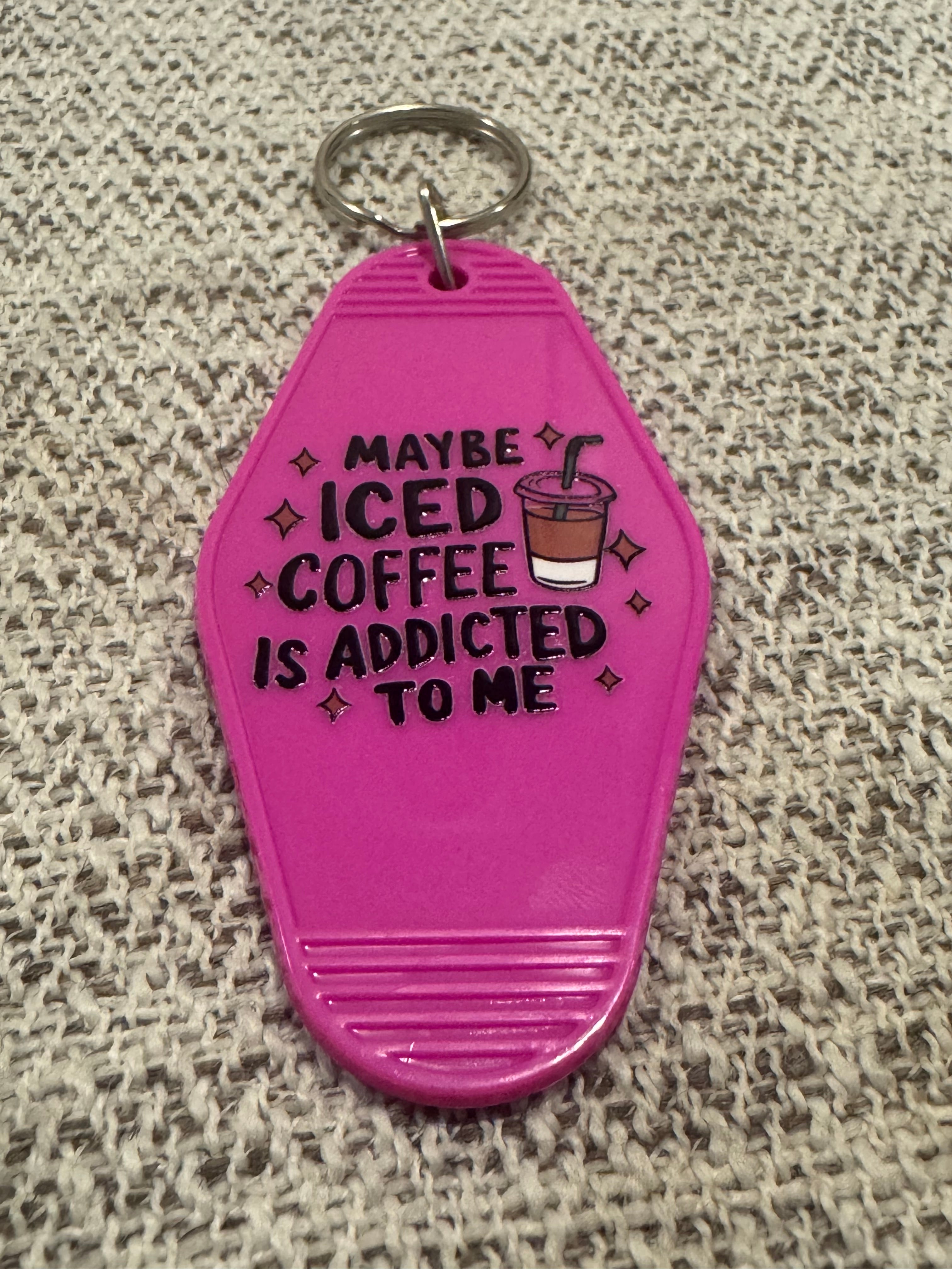 Maybe Iced Coffee Is Addicted To Me Keychains