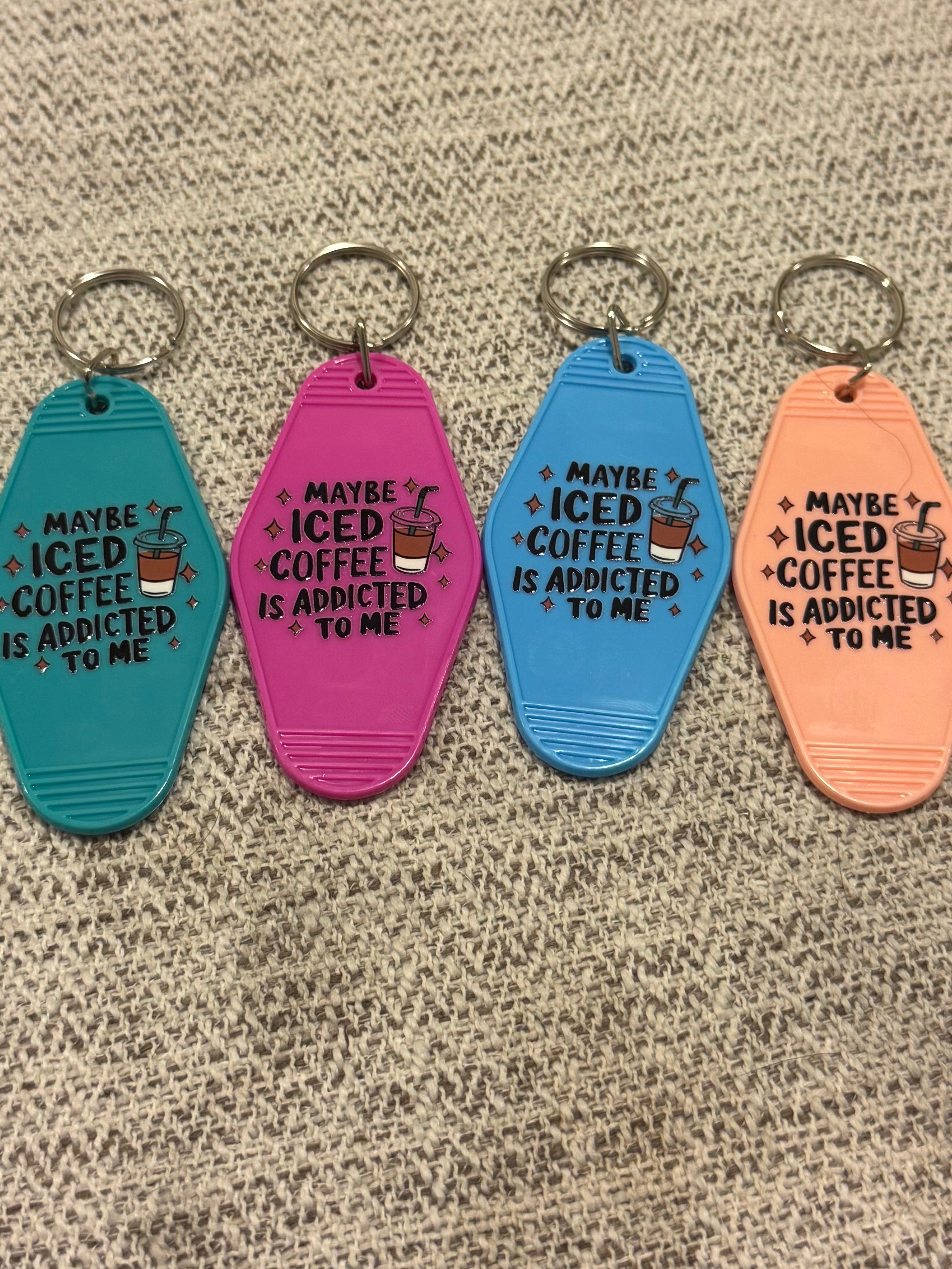 Maybe Iced Coffee Is Addicted To Me Keychains