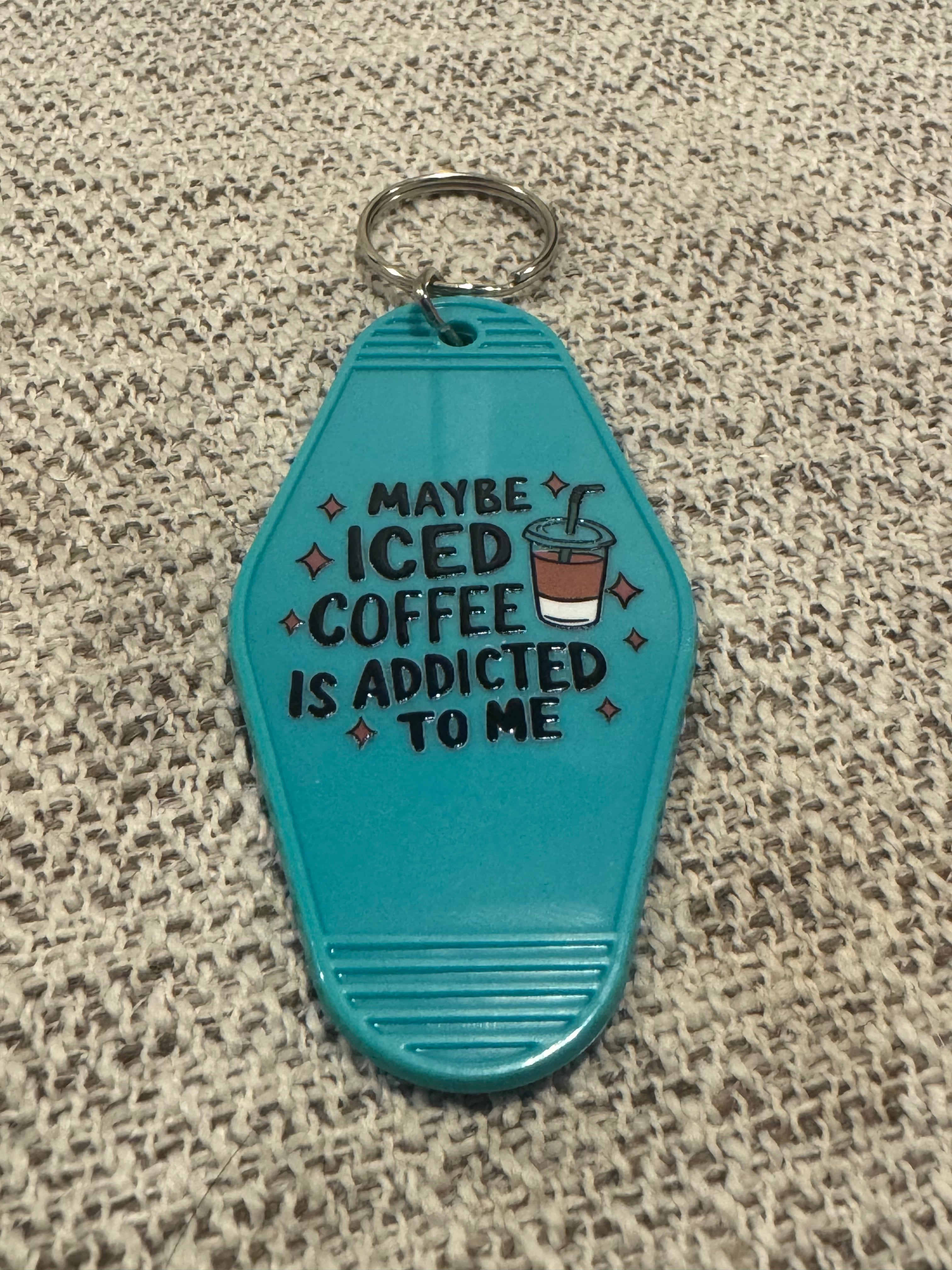Maybe Iced Coffee Is Addicted To Me Keychains