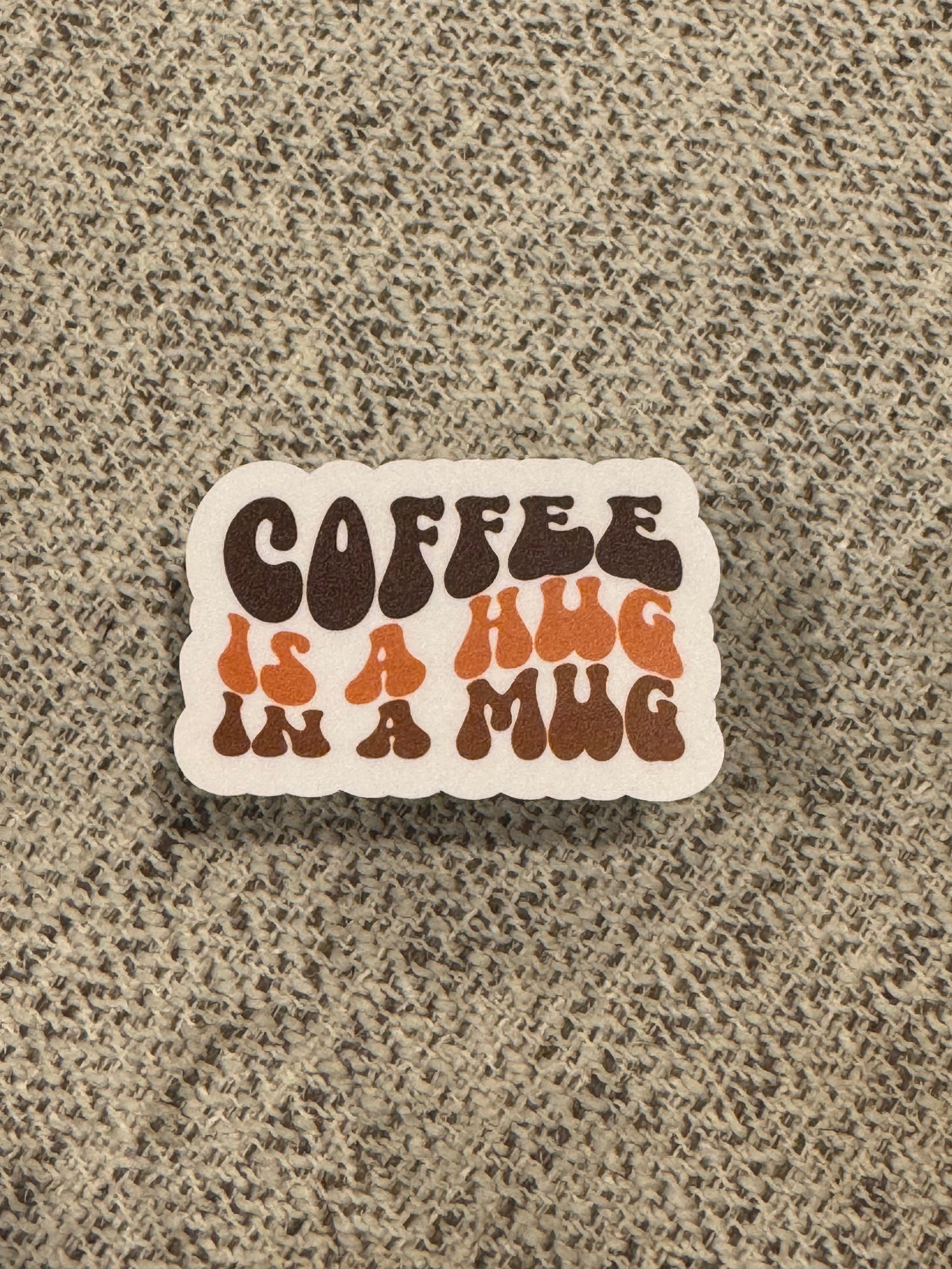 Coffee Is A Hug In A Mug Sticker